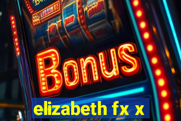 elizabeth fx x